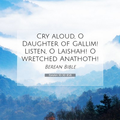 Picture 07 - Isaiah 10:30 BSB - Cry aloud, O Daughter of Gallim! Listen, O - Bible Verse Picture
