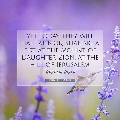 Picture 07 - Isaiah 10:32 BSB - Yet today they will halt at Nob, shaking a fist - Bible Verse Picture