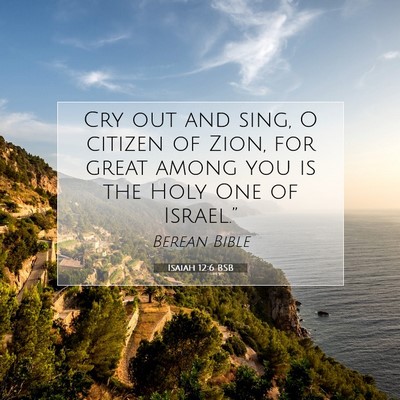 Picture 07 - Isaiah 12:6 BSB - Cry out and sing, O citizen of Zion, for great - Bible Verse Picture