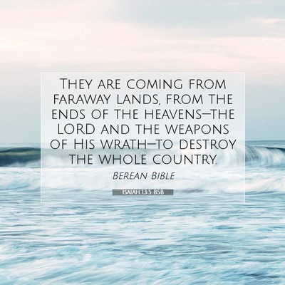 Picture 07 - Isaiah 13:5 BSB - They are coming from faraway lands, from the ends - Bible Verse Picture