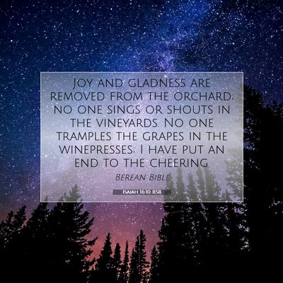 Picture 07 - Isaiah 16:10 BSB - Joy and gladness are removed from the orchard; no - Bible Verse Picture