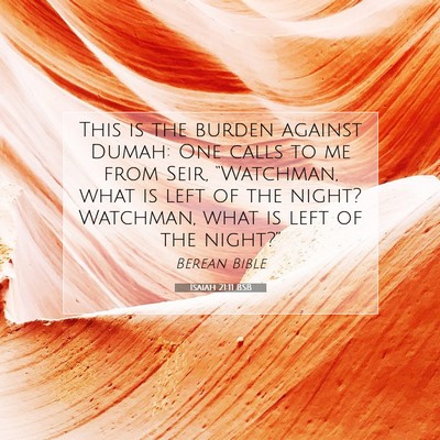 Picture 07 - Isaiah 21:11 BSB - This is the burden against Dumah: One calls to me - Bible Verse Picture