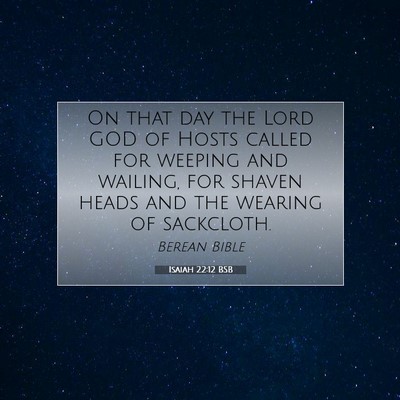 Picture 07 - Isaiah 22:12 BSB - On that day the Lord GOD of Hosts called for - Bible Verse Picture