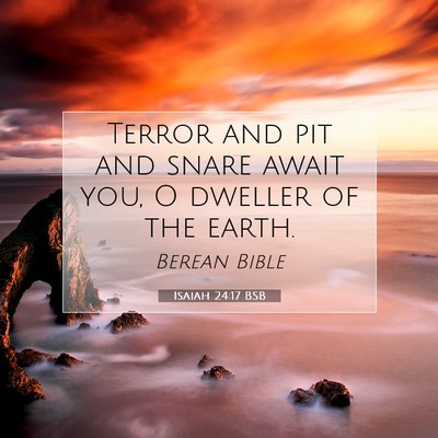 Picture 07 - Isaiah 24:17 BSB - Terror and pit and snare await you, O dweller of - Bible Verse Picture