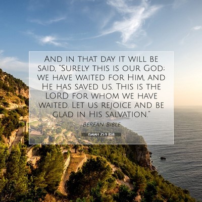 Picture 07 - Isaiah 25:9 BSB - And in that day it will be said, “Surely this - Bible Verse Picture