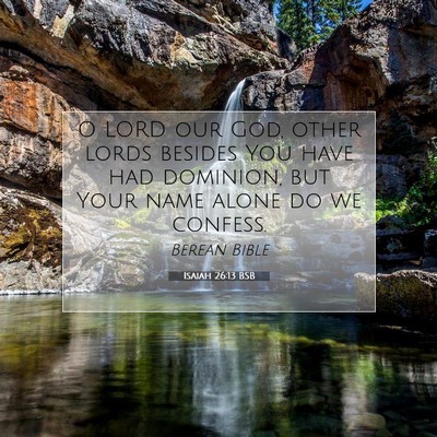 Picture 07 - Isaiah 26:13 BSB - O LORD our God, other lords besides You have had - Bible Verse Picture