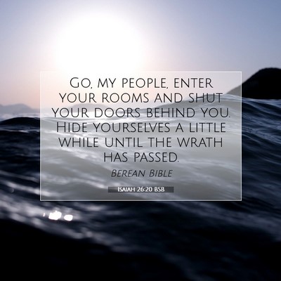 Picture 07 - Isaiah 26:20 BSB - Go, my people, enter your rooms and shut your - Bible Verse Picture