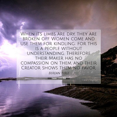 Picture 07 - Isaiah 27:11 BSB - When its limbs are dry, they are broken off. - Bible Verse Picture