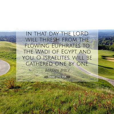 Picture 07 - Isaiah 27:12 BSB - In that day the LORD will thresh from the flowing - Bible Verse Picture