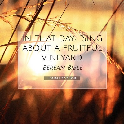 Picture 07 - Isaiah 27:2 BSB - In that day: “Sing about a fruitful - Bible Verse Picture