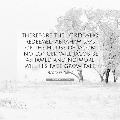 Picture 07 - Isaiah 29:22 BSB - Therefore the LORD who redeemed Abraham says of - Bible Verse Picture