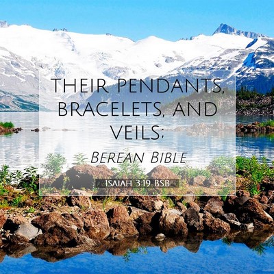 Picture 07 - Isaiah 3:19 BSB - their pendants, bracelets, and - Bible Verse Picture