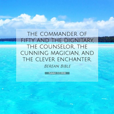 Picture 07 - Isaiah 3:3 BSB - the commander of fifty and the dignitary, the - Bible Verse Picture