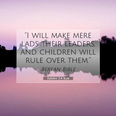 Picture 07 - Isaiah 3:4 BSB - “I will make mere lads their leaders, and - Bible Verse Picture