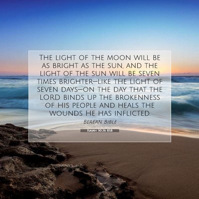 Picture 07 - Isaiah 30:26 BSB - The light of the moon will be as bright as the - Bible Verse Picture