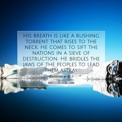 Picture 07 - Isaiah 30:28 BSB - His breath is like a rushing torrent that rises - Bible Verse Picture