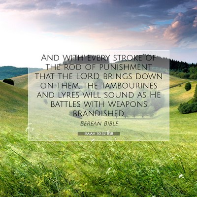 Picture 07 - Isaiah 30:32 BSB - And with every stroke of the rod of punishment - Bible Verse Picture