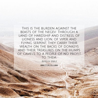 Picture 07 - Isaiah 30:6 BSB - This is the burden against the beasts of the - Bible Verse Picture