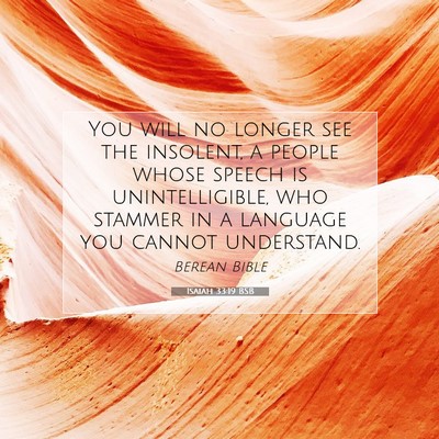 Picture 07 - Isaiah 33:19 BSB - You will no longer see the insolent, a people - Bible Verse Picture