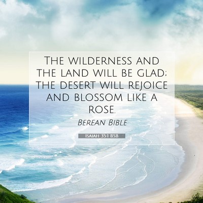 Picture 07 - Isaiah 35:1 BSB - The wilderness and the land will be glad; the - Bible Verse Picture
