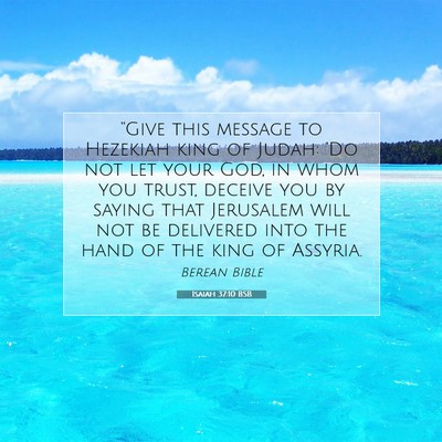 Picture 07 - Isaiah 37:10 BSB - “Give this message to Hezekiah king of Judah: - Bible Verse Picture