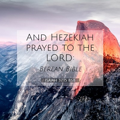 Picture 07 - Isaiah 37:15 BSB - And Hezekiah prayed to the - Bible Verse Picture