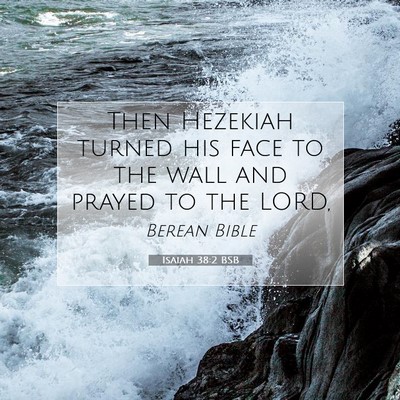Picture 07 - Isaiah 38:2 BSB - Then Hezekiah turned his face to the wall and - Bible Verse Picture