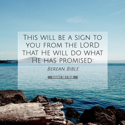 Picture 07 - Isaiah 38:7 BSB - This will be a sign to you from the LORD that He - Bible Verse Picture