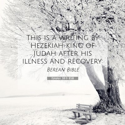 Picture 07 - Isaiah 38:9 BSB - This is a writing by Hezekiah king of Judah after - Bible Verse Picture