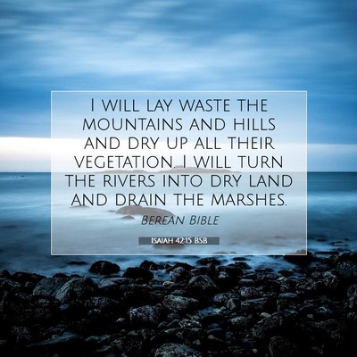 Picture 07 - Isaiah 42:15 BSB - I will lay waste the mountains and hills and dry - Bible Verse Picture