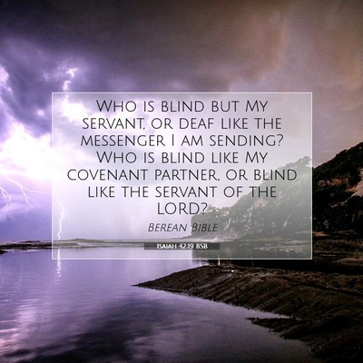 Picture 07 - Isaiah 42:19 BSB - Who is blind but My servant, or deaf like the - Bible Verse Picture