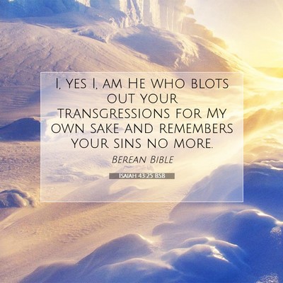 Picture 07 - Isaiah 43:25 BSB - I, yes I, am He who blots out your transgressions - Bible Verse Picture
