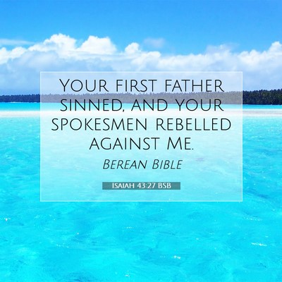 Picture 07 - Isaiah 43:27 BSB - Your first father sinned, and your spokesmen - Bible Verse Picture