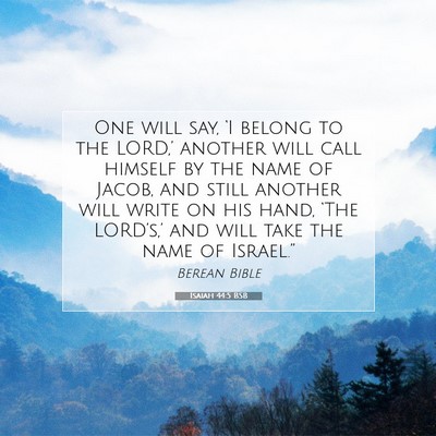 Picture 07 - Isaiah 44:5 BSB - One will say, ‘I belong to the LORD,’ another - Bible Verse Picture