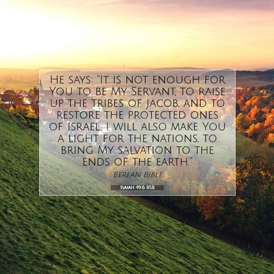 Picture 07 - Isaiah 49:6 BSB - He says: “It is not enough for You to be My - Bible Verse Picture