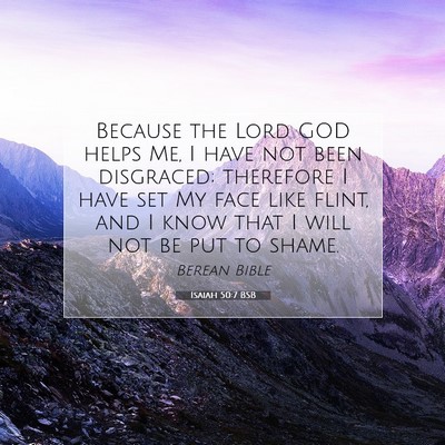 Picture 07 - Isaiah 50:7 BSB - Because the Lord GOD helps Me, I have not been - Bible Verse Picture