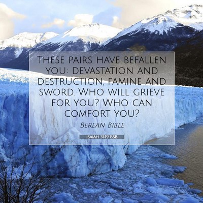 Picture 07 - Isaiah 51:19 BSB - These pairs have befallen you: devastation and - Bible Verse Picture