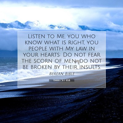 Picture 07 - Isaiah 51:7 BSB - Listen to Me, you who know what is right, you - Bible Verse Picture