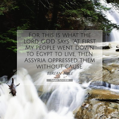 Picture 07 - Isaiah 52:4 BSB - For this is what the Lord GOD says: “At first - Bible Verse Picture