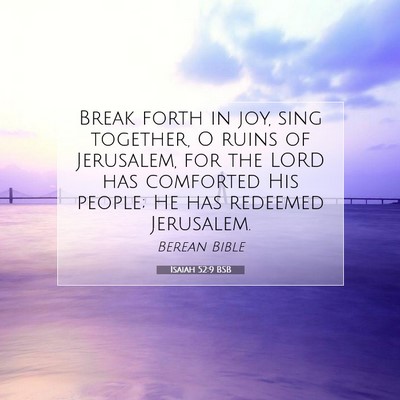 Picture 07 - Isaiah 52:9 BSB - Break forth in joy, sing together, O ruins of - Bible Verse Picture