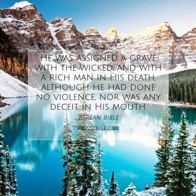 Picture 07 - Isaiah 53:9 BSB - He was assigned a grave with the wicked, and with - Bible Verse Picture