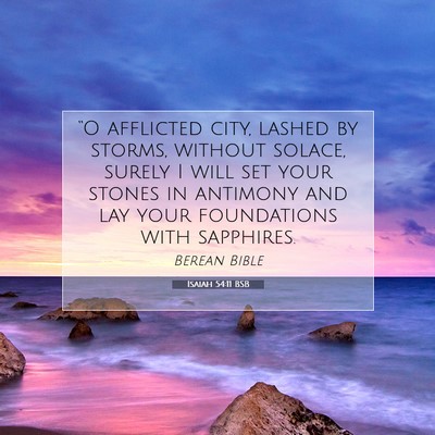 Picture 07 - Isaiah 54:11 BSB - “O afflicted city, lashed by storms, without - Bible Verse Picture