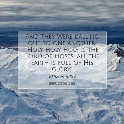 Picture 07 - Isaiah 6:3 BSB - And they were calling out to one another: - Bible Verse Picture