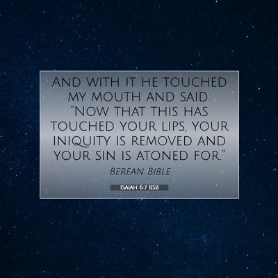 Picture 07 - Isaiah 6:7 BSB - And with it he touched my mouth and said: “Now - Bible Verse Picture