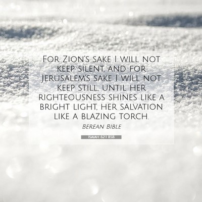 Picture 07 - Isaiah 62:1 BSB - For Zion’s sake I will not keep silent, and for - Bible Verse Picture