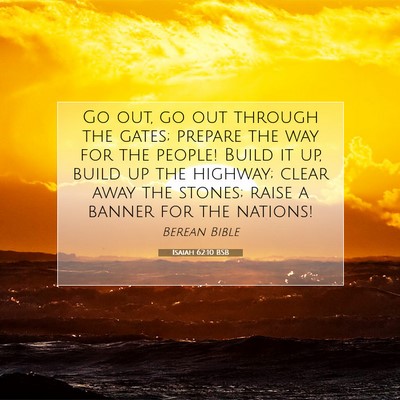 Picture 07 - Isaiah 62:10 BSB - Go out, go out through the gates; prepare the way - Bible Verse Picture