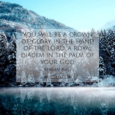Picture 07 - Isaiah 62:3 BSB - You will be a crown of glory in the hand of the - Bible Verse Picture
