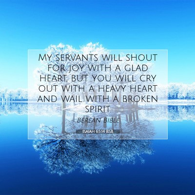 Picture 07 - Isaiah 65:14 BSB - My servants will shout for joy with a glad heart, - Bible Verse Picture