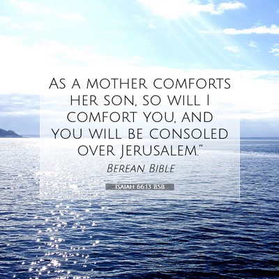 Picture 07 - Isaiah 66:13 BSB - As a mother comforts her son, so will I comfort - Bible Verse Picture