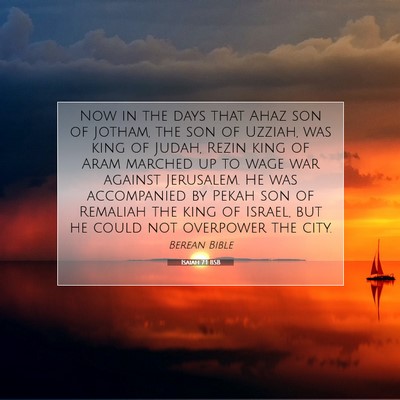 Picture 07 - Isaiah 7:1 BSB - Now in the days that Ahaz son of Jotham, the son - Bible Verse Picture